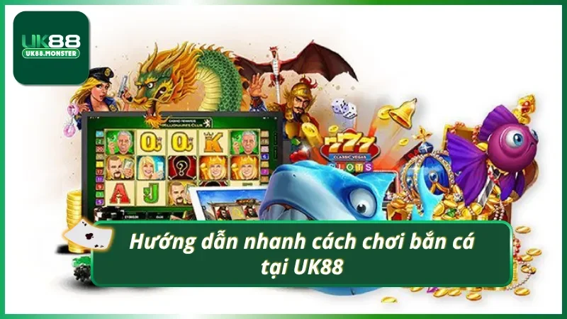 Tìm hiểu nhanh cách chơi bắn của UK88