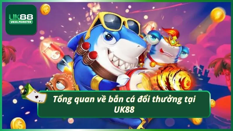 Đôi nét một chút về bắn cá đổi thưởng tại UK88