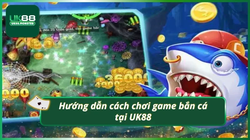 Nắm bắt nhanh cách chơi bắn cá tại UK88