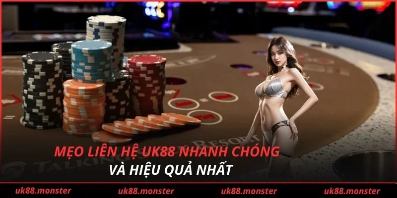 Mẹo liên hệ UK88 nhanh chóng và hiệu quả nhất