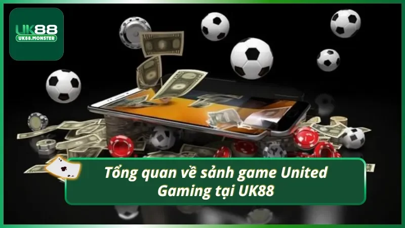 Đôi nét một chút về United Gaming tại UK88