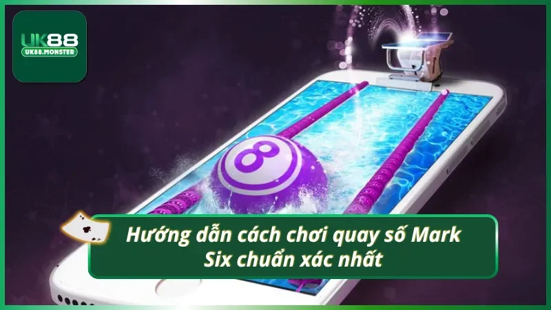 Hướng dẫn cách chơi xổ số Mark Six chuẩn xác nhất